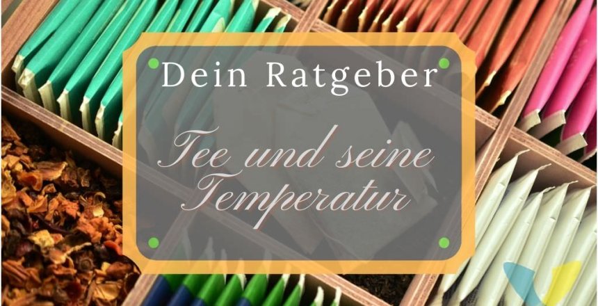 Ratgeber zu Tee und die optimale Wassertemperatur beim Aufgiessen und Trinken - Ratgeber Dronezmeup Blog